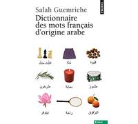 Dictionnaire des mots français d'origine arabe (et turque et persane): Accompagné d'une anthologie littéraire, 400 extraits d'auteurs français, de Rabelais à... Houellebecq
