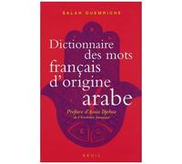Dictionnaire Des Mots Français D'origine Arabe (Et Turque Et Persane) - Accompagné D'une Anthologie Littéraire, 400 Extraits D'auteurs Français, De Rabelais À... Houellebecq