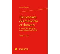Dictionnaire des musiciens et danseurs à la cour de louis xiv et des princes (16: A-C