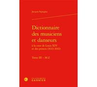 Dictionnaire des musiciens et danseurs M-z - Jacques Szpirglas - Classiques Garnier - relié - Dictionnaire et encyclopédie