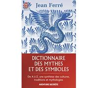 Dictionnaire des mythes et des symboles: De A à Z, une synthèse des cultures, traditions et mythologies