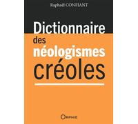 Dictionnaire des néologismes créoles Edition bilingue français-créole - Raphaël Confiant - Orphie G.doyen Editions - relié - Dictionnaire et encyclopédie