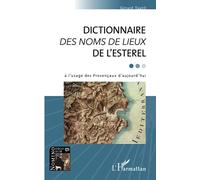 DICTIONNAIRE DES NOMS DE LIEUX DE L'ESTEREL: à l'usage des Provençaux d'aujourd'hui