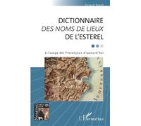 Dictionnaire Des Noms De Lieux De L'esterel À L'usage Des Provençaux D'aujourd'hui