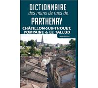 Dictionnaire des noms de rues de Parthenay, Châtillon-sur-Thouet, Pompaire & Le Tallud - SOC. HISTORIQUE PART - Geste - broché - Guide