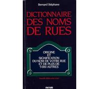 Dictionnaire des noms de rues: Origine et signification du nom de votre rue et de 4999 autres