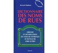 Dictionnaire des noms de rues - Origine et signification du nom de votre rue et de plus de 5000 autr: CATION DU NOM DR VOTRE RUE ET DE PLUS DE 5000 AUTR
