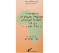 Dictionnaire Des Oeuvres Litteraires De Langue Francaise En Afrique Au Sud Du Sahara: Volume 2: De 1979 A 1989