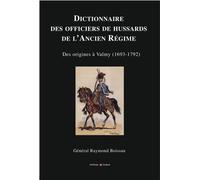 Dictionnaire des officiers de hussards de l'Ancien Régime: Des origines à Valmy (1693-1792).