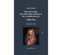 Dictionnaire des officiers généraux de l'armée royale 1688-1762: Tome 2 : D-K