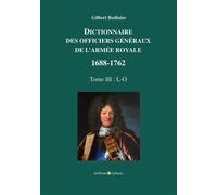 Dictionnaire des officiers généraux de l'Armée royale 1688-1762 Tome 3 - L-O - Gilbert Bodinier - Archives Et Culture - broché - Dictionnaire et encyclopédie