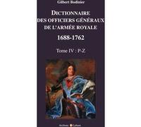 Dictionnaire des officiers généraux de l'Armée royale 1688-1762 Tome 4: P-Z