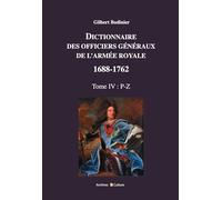 Dictionnaire des officiers généraux de l'Armée royale 1688-1762 Tome 4: P-Z
