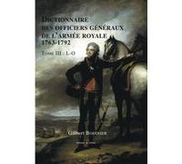 Dictionnaire des officiers généraux de l'armée royale 1763-1792 - Tome III - L-O - Gilbert Bodinier - Archives Et Culture - relié - Etude