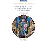 Dictionnaire des Ordres de Chevalerie et religieux à travers le monde: De l'An mil à 2025