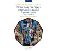 Dictionnaire des Ordres de Chevalerie et religieux à travers le monde De l'An mil à 2025 - Olivier Chebrou De Lespinats - Enagone - broché - Dictionnaire et encyclopédie