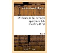 Dictionnaire des ouvrages anonymes. Tome II. E-L (Éd.1872-1879) ed.1872-18 - Antoine-Alexandre Barbier - Hachette Bnf - broché - Livre