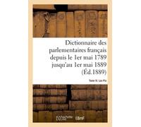 Dictionnaire Des Parlementaires Français Depuis Le 1er Mai 1789 Jusqu'au 1er Mai 1889 - Tome Iv