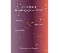 Dictionnaire des pédagogies critiques: Eduquer, conscientiser, transformer