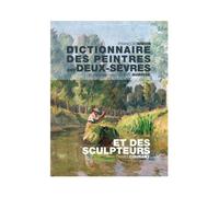 Dictionnaire des peintres des Deux-Sèvres et des sculpteurs