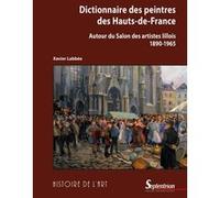 Dictionnaire Des Peintres Des Hauts-De-France - Autour Du Salon Des Artistes Lillois (1890-1965)