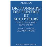 Dictionnaire des peintres et sculpteurs de Provence-Alpes-Côte d'Azur - André Alauzen Di Genova - Jeanne Laffitte - relié - Dictionnaire et encyclopédie