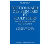 Dictionnaire des peintres et sculpteurs de Provence-Alpes-Côte d'Azur - André Alauzen - Jeanne Laffitte - relié - Dictionnaire et encyclopédie