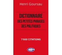 Dictionnaire des petites phrases des politiques 7 500 Citations - Henri Goursau - Henri Goursau - broché - Dictionnaire et encyclopédie
