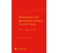 Dictionnaire des philosophes français du XVIIe siècle Acteurs et réseaux du savoir - Didier Alexandre - Classiques Garnier - relié - Dictionnaire et encyclopédie