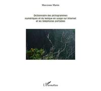 Dictionnaire des pictogrammes numériques et du lexique en usage sur internet et les téléphones portables Et du lexique en usage sur Internet et les téléphones portables - Marcienne Martin - L'harmatta