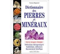 Dictionnaire Des Pierres Et Minéraux - Pour Chaque Pierre : Indications Thérapeutiques, Symbolisme, Influences, Rayonnement Bénéfique