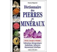 Dictionnaire Des Pierres Et Minéraux - Pour Chaque Pierre : Indications Thérapeutiques, Symbolisme, Influences, Rayonnement Bénéfique