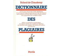 Dictionnaire des plagiaires: Où l'on trouve classés dans l'ordre alphabétique des écrivains de langue française...