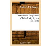 Dictionnaire des plantes médicinales indigènes - Charles Henri Thierry de Maugras - Hachette Bnf - broché - Livre