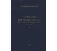 Dictionnaire Des Poètes Français De La Seconde Moitié Du Xvie Siècle (1549-1615) - L