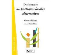 Dictionnaire des pratiques locales alternatives Gwénaël Doré (Auteur), Didier Minot (Préface)
