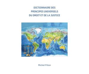 Dictionnaire des principes universels du Droit et de la justice