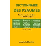 Dictionnaire des Psaumes (Hébreu - Français): Tout le vocabulaire hébreu des Tehillim (תְהִלִּים)