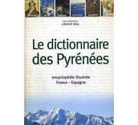 Dictionnaire des pyrenees nlle edition Hommes lieux nature activités société histoire Encyclopédie illustrée France Espagne - A LEVY - Privat - relié - Dictionnaire et encyclopédie
