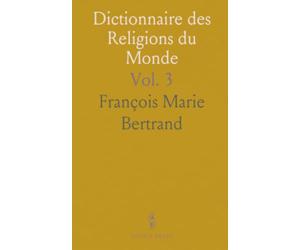 Dictionnaire des Religions du Monde: Inclut Judaïsme, Christianisme, Islamisme, Paganisme, et plus