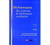 Dictionnaire des sciences et techniques nucléaires 4ème édition - Bernard Bigot - Omniscience Eds - broché - Dictionnaire et encyclopédie