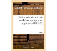 Dictionnaire des sciences mathématiques pures et appliquées. Tome 2 - Alexandre Sarrazin de Montferrier - Hachette Bnf - broché - Livre