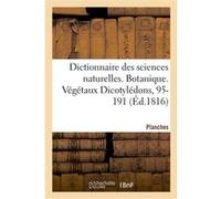 Dictionnaire des sciences naturelles. Planches. Botanique. Végétaux Dicotylédons, 95-191 FRÉDÉRIC CUVIER (Auteur)