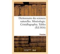 Dictionnaire des sciences naturelles. Planches. Minéralogie. Cristallographie. Tables - FRÉDÉRIC CUVIER - Hachette Bnf - broché - Livre
