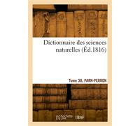 Dictionnaire des sciences naturelles. Tome 38, PARN-PERRON - Georges Cuvier - Hachette Bnf - broché - Livre
