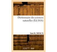 Dictionnaire des sciences naturelles. Tome 55, TORTUE-TS - Georges Cuvier - Hachette Bnf - broché - Livre