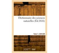 Dictionnaire des sciences naturelles. Tome 7, CAR-CER - Georges Cuvier - Hachette Bnf - broché - Livre