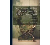 Dictionnaire Des Sculpteurs De L'éCole FrançAise: Du Moyen ÂGe Au RèGne De Louis Xiv