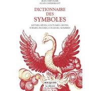 Dictionnaire des symboles : Mythes, rêves, coutumes, gestes, formes, figures, couleurs, nombres