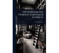 Dictionnaire Des Symboles, Emblèmes & Attributs